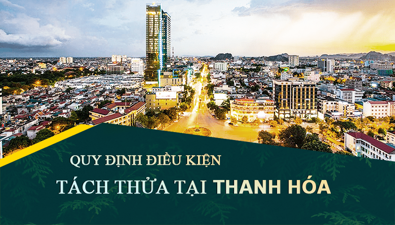 Quy định về điều kiện tách thửa đất tại Thanh Hoá